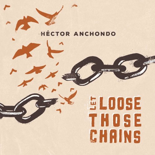 Hector Anchondo - Let Loose Those Chains (2021) скачать торрент