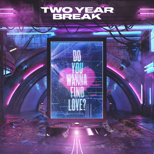 Two Year Break - Do You Wanna Find Love? (2021)