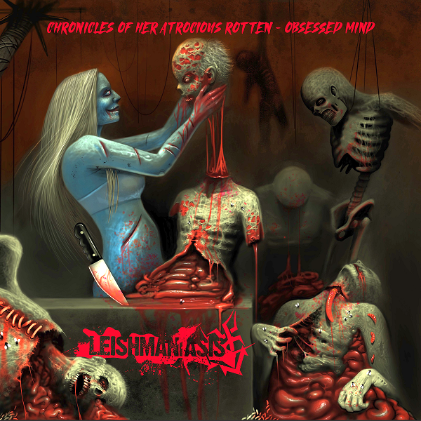 Leishmaniasis - Chronicles of Her Atrocious Rotten-Obsessed Mind (2021)