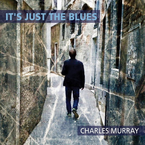 Charles Murray - It's Just the Blues (2021)