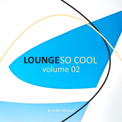 Lounge So Cool, Vol. 1-2 (Presented by Kolibri Musique) (2020 - 2021)