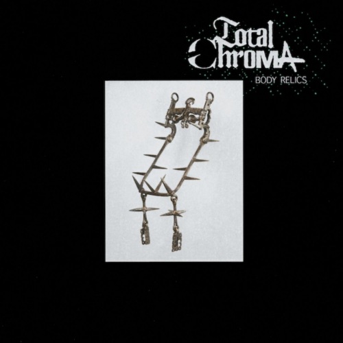 Total Chroma - Body Relics (2021)