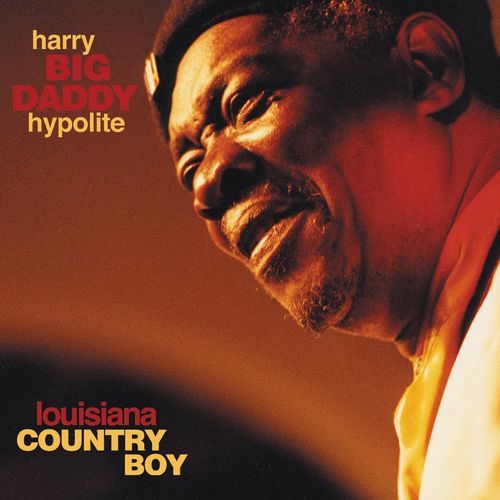 Harry “Big Daddy” Hypolite - Louisiana Country Boy (2001)