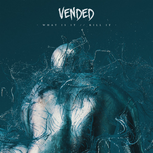 Vended - What Is It//Kill It (2021)