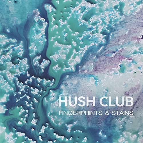 Hush Club - Fingerprints & Stains (2021)