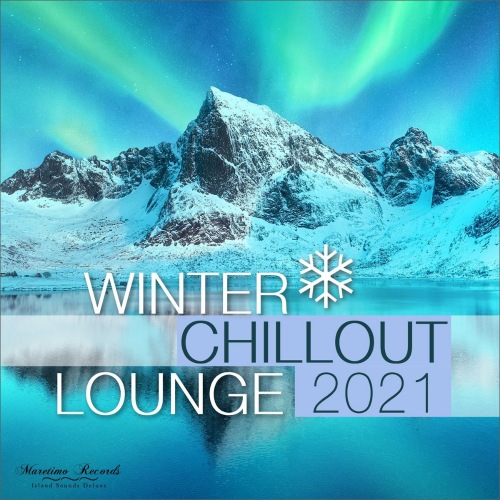 Winter Chillout Lounge 2021 - Smooth Lounge Sounds for the Cold Season (2021)