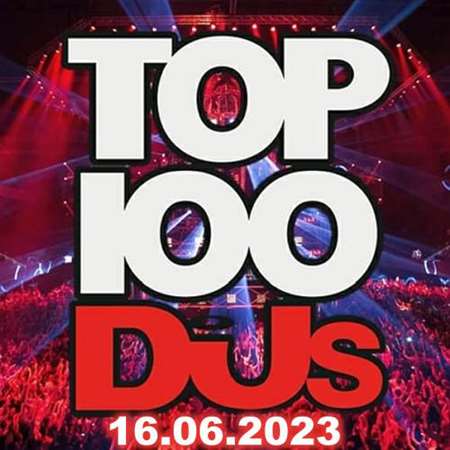 VA - Top 100 DJs Chart [16.06] (2023) MP3 скачать торрент