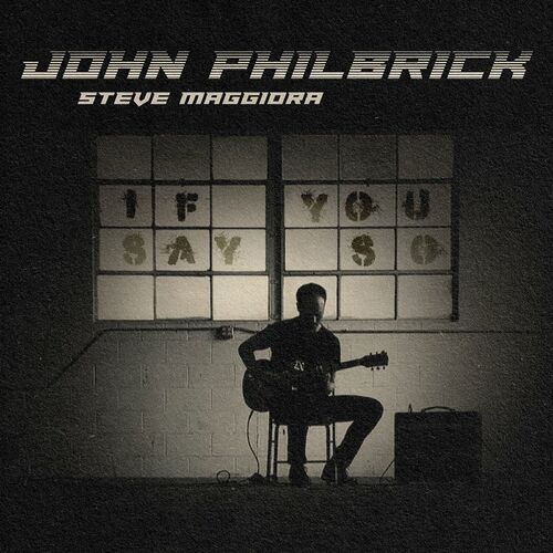John Philbrick & Steve Maggiora - If You Say So (2023) MP3 скачать торрент