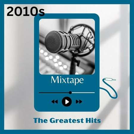 VA - 2010s Mixtape: The Greatest Hits (2023) MP3
